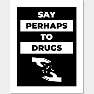 Say Perhaps To Drugs 3 - Pills Posters and Art